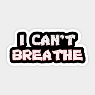 I Can't Breathe - George Floyd & Eric Garner Support - Black Lives Matter Protest Sticker